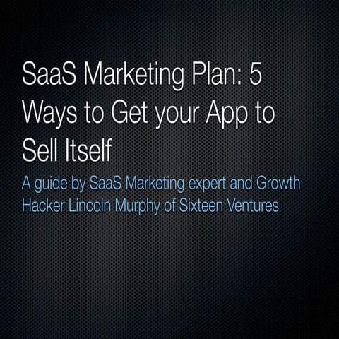 SaaS Marketing Plan: 5 Ways to Get your B2B App to Sell Itself