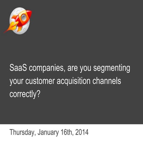 SaaS companies, are you segmenting your customer acquisition channels correctly?