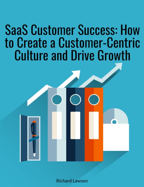 SaaS Customer Success: How to Create a Customer-Centric Culture and Drive Growth