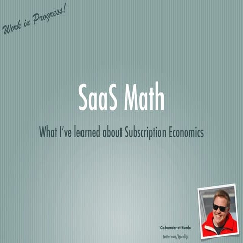 SaaS Math - What I’ve learned about Subscription Economics 