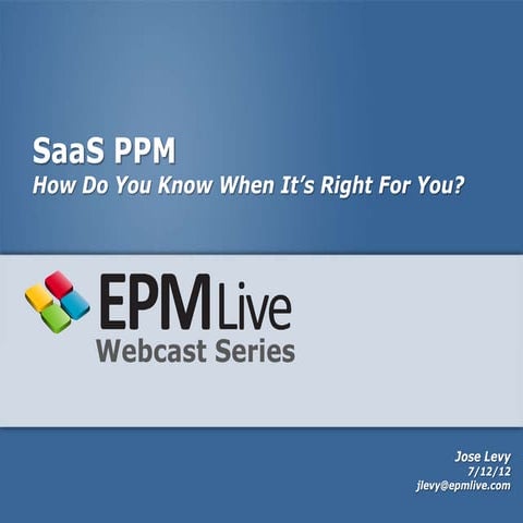 SaaS PPM - How Do You Know When It's Right For You? EPM Live Webinar Presenta...