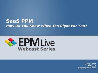 SaaS PPM - How Do You Know When It's Right For You? EPM Live Webinar Presenta...