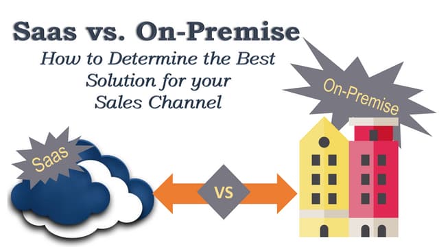 Saas vs. on premise - How to Determine the Best Solution for your Sales Channel 