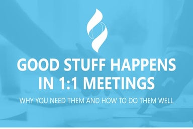 Good Stuff Happens in 1:1 Meetings: Why you need them and how to do them well