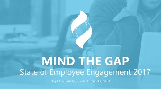 Mind the Gap: State of Employee Engagement 2017