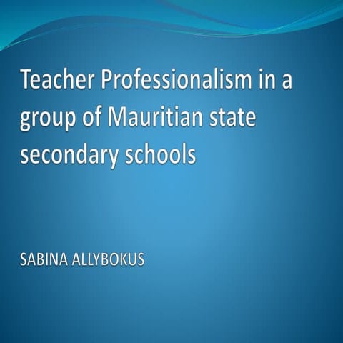 Sabina Allybokus - Teacher Professionalism in a group of Mauritian state seco...