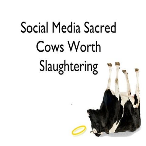 Six Social Media Sacred Cows Worth Slaughtering