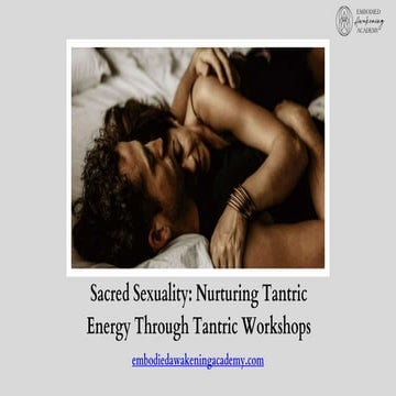 Sacred Sexuality Nurturing Tantric Energy Through Tantric Workshops.pptx