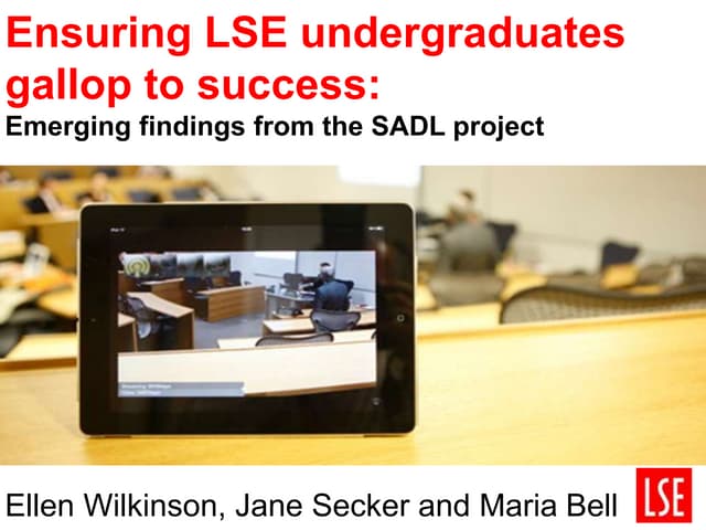 Ensuring LSE undergraduates gallps to success: emerging findings from the SAD...
