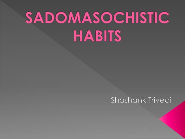 Sadomasochistic habits