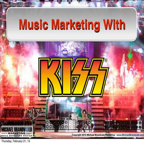 Music Marketing with KISS Presented by: Michael Brandvold