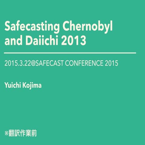 Safecasting Chernobyl and Daiichi 2013