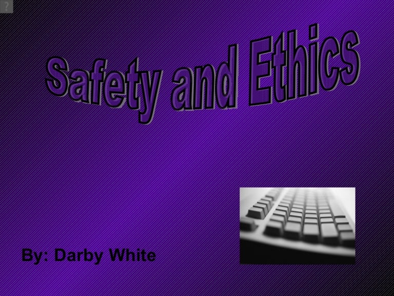 Safety & Ethics in Class & Everyday Use