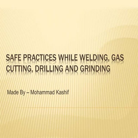 Safe practices while Welding, Gas cutting and machining activities