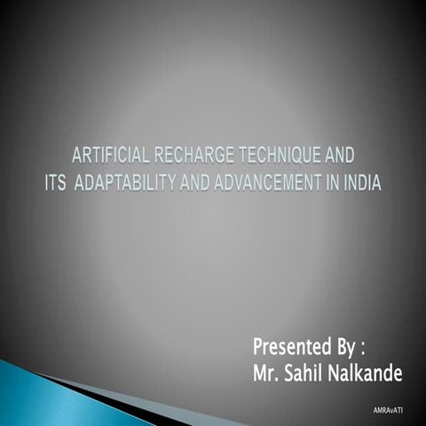 ARTIFICIAL RECHARGE TECHNIQUE AND ITS  ADAPTABILITY AND ADVANCEMENT IN INDIA