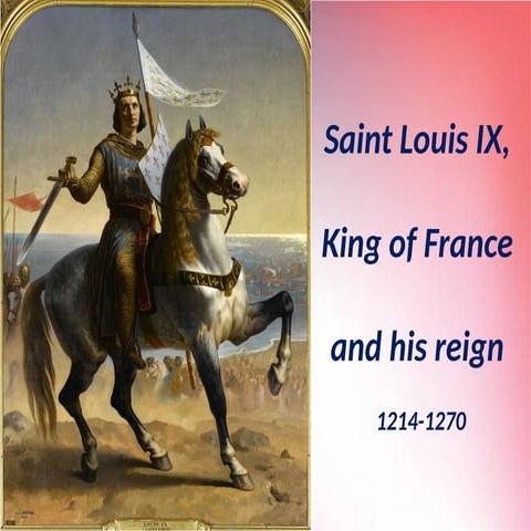 Saint Louis IX, king of France and his reign 1214-1270.pptx