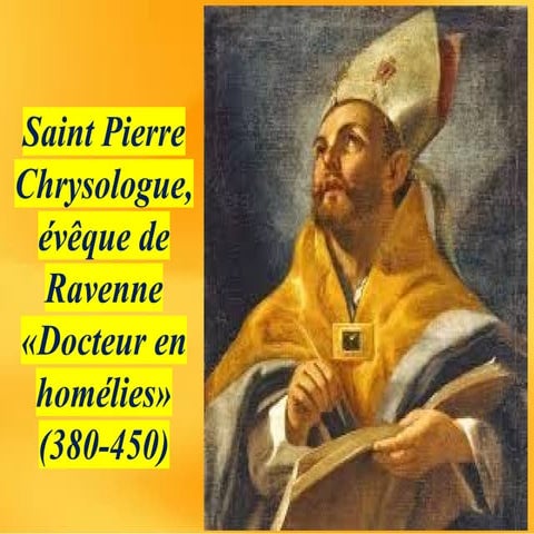 Saint Pierre Chrysologue, évêque de Ravenne «Docteur en homélies» (380 ...
