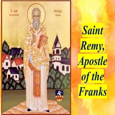Saint Remy, Apostle of the Franks 437-533.pptx