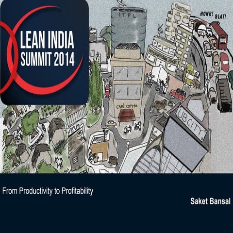 From Productivity to Profitability by Saket Bansal - Lean India Summit 2014