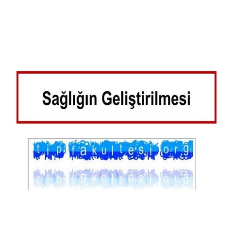 sağlığın geliştirilmesi(fazlası için www.tipfakultesi.org)