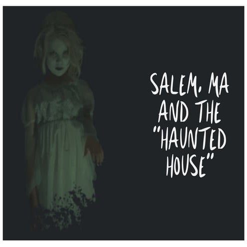 Salem, MA and the "Haunted House"