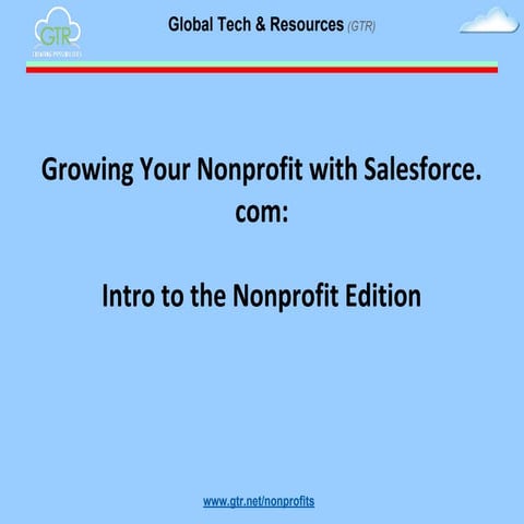 Growing Your Nonprofit with Salesforce.com: Introduction to the Non-Profit Edition.