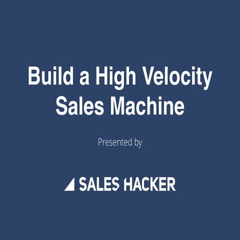 Sales Hacker Workshop SF: Build a High Velocity Sales Machine