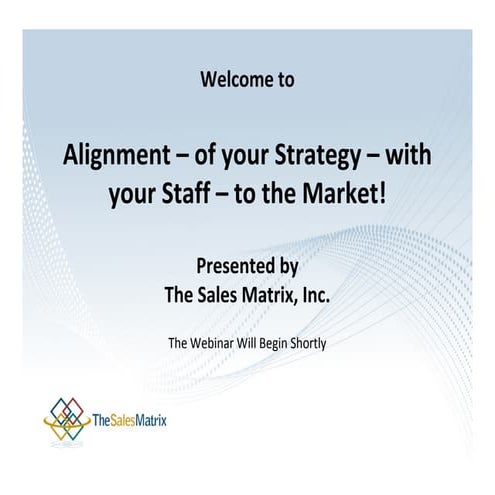 Alignment – of your Strategy – with your Staff – to the Market!