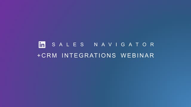 Sales Navigator + CRM Integration Webinar