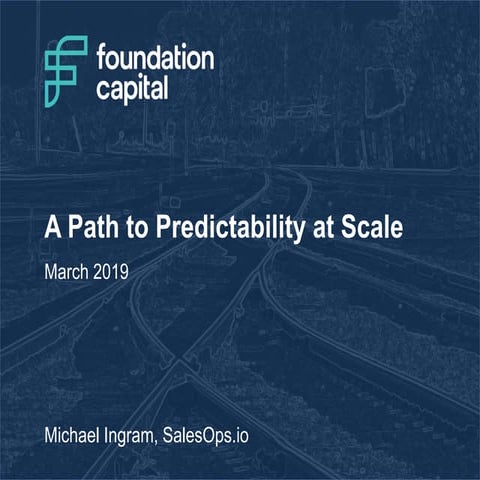 A Path to Predictability at Scale - Sales Workshop for Foundation Capital
