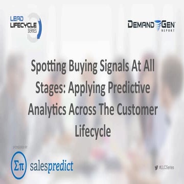 Spotting Buying Signals At All Stages: Applying Predictive Analytics Across T...