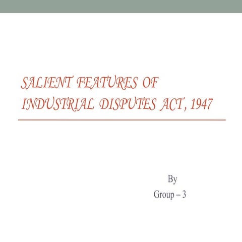 Salient  features  of industrial  disputes  act , 1947