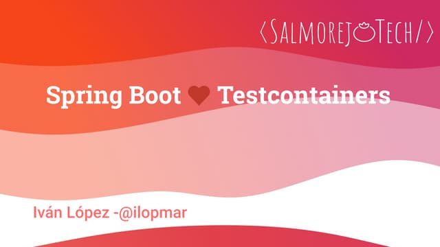 SalmorejoTech 2024 - Spring Boot <3 Testcontainers