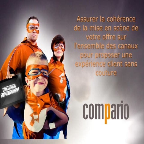 Assurer la cohérence de la mise en scène de votre offre sur l'ensemble des ca...