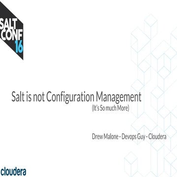 Saltconf16 - Salt is Not Configuration Management
