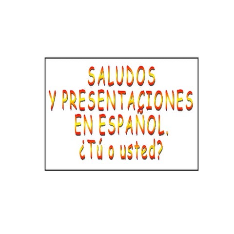 Saludos y presentaciones (tú o usted)