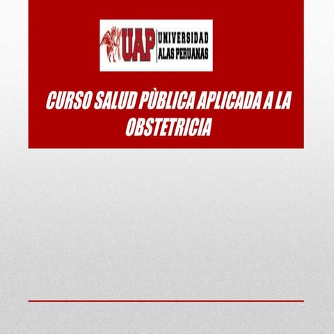 Salud publica aplicada a la obstetricia uap 2014