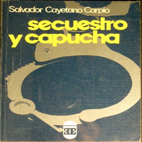 Salvador cayetano-carpio-secuestro-y-capucha-1980