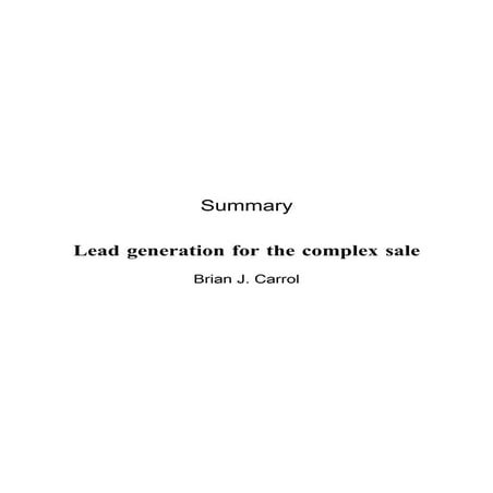 Summary - Lead Generation For The Complex Sale - Brian J. Carrol