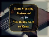 Same  stunning features of ios 10 you really need to know