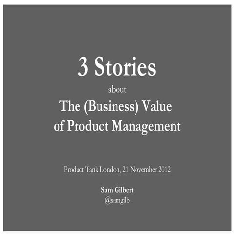 Sam gilbert - Business value of product management