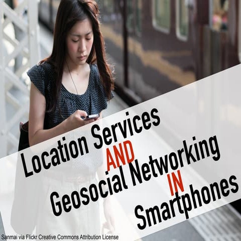 Location Services and Geosocial Networking in Smartphones