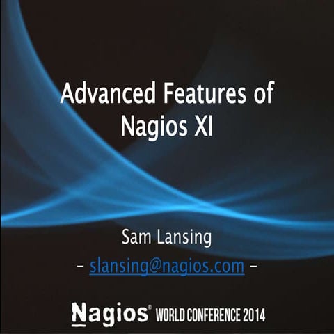 Nagios Conference 2014 - Sam Lansing - Advanced Features of Nagios XI