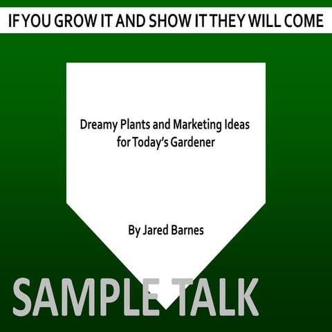 If You Grow It and Show It, They Will Come: Dreamy Plants and Marketing Ideas...