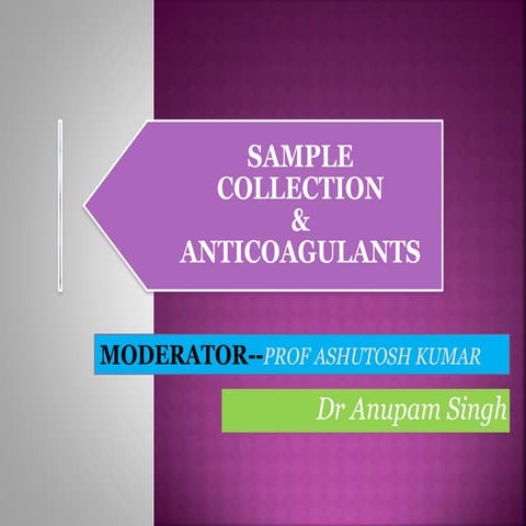 Sample collection & anticoagulants_dr anupam singh