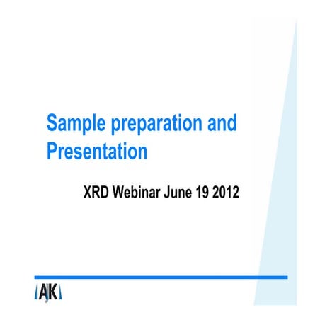 Sample preparation and Presentation XRD Webinar June 19 2012 AJK Analytical S...