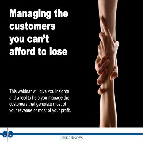 Managing the customers you can't afford to lose