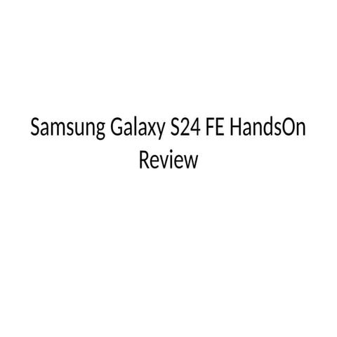 Samsung Galaxy S24 FE HandsOn Review.pptx