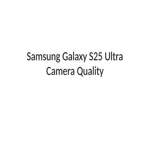 Samsung Galaxy S25 Ultra Camera Quality.pptx
