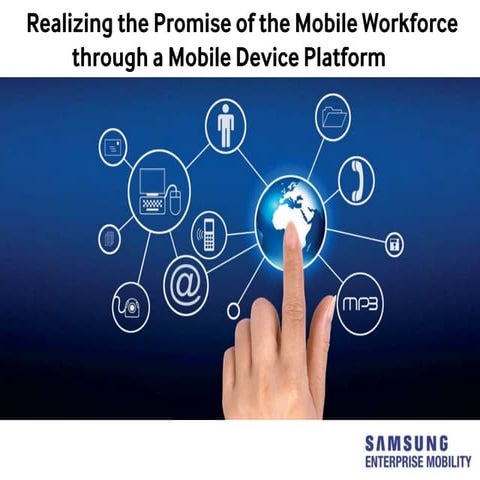 Realizing the Promise of the Mobile Workforce through a Mobile Device Platfor...